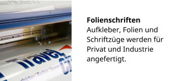 Folienschriften Aufkleber, Folien und Schriftzüge werden für Privat und Industrie angefertigt.