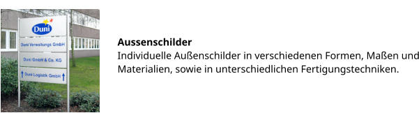 Aussenschilder Individuelle Außenschilder in verschiedenen Formen, Maßen und Materialien, sowie in unterschiedlichen Fertigungstechniken.