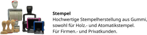 Stempel Hochwertige Stempelherstellung aus Gummi, sowohl für Holz.- und Atomatikstempel. Für Firmen.- und Privatkunden.