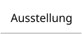 Ausstellung