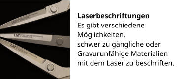 Laserbeschriftungen Es gibt verschiedene Möglichkeiten,  schwer zu gängliche oder Gravurunfähige Materialien mit dem Laser zu beschriften.