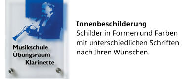 Innenbeschilderung Schilder in Formen und Farben  mit unterschiedlichen Schriften nach Ihren Wünschen.