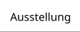 Ausstellung
